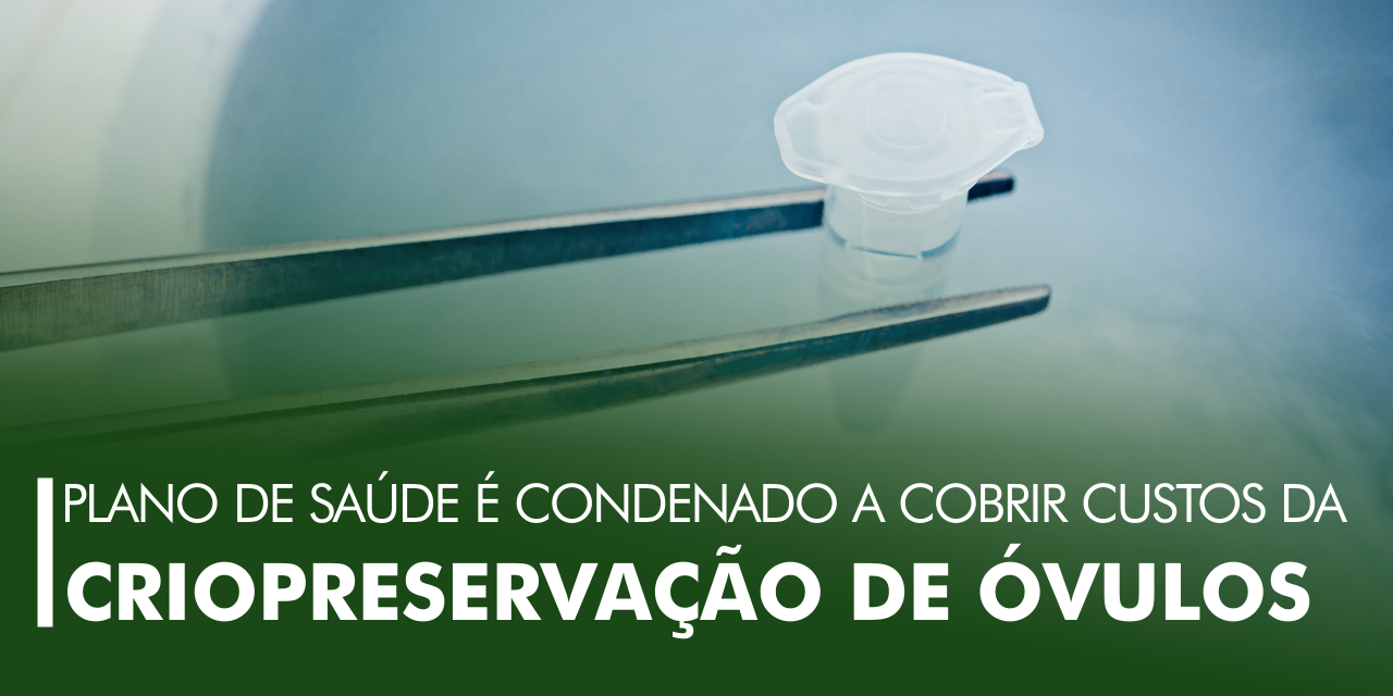 Plano de saúde é condenado a cobrir os custos da criopreservação de óvulos